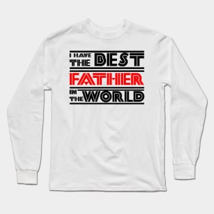 I have the best father in the world Long Sleeve T-Shirt